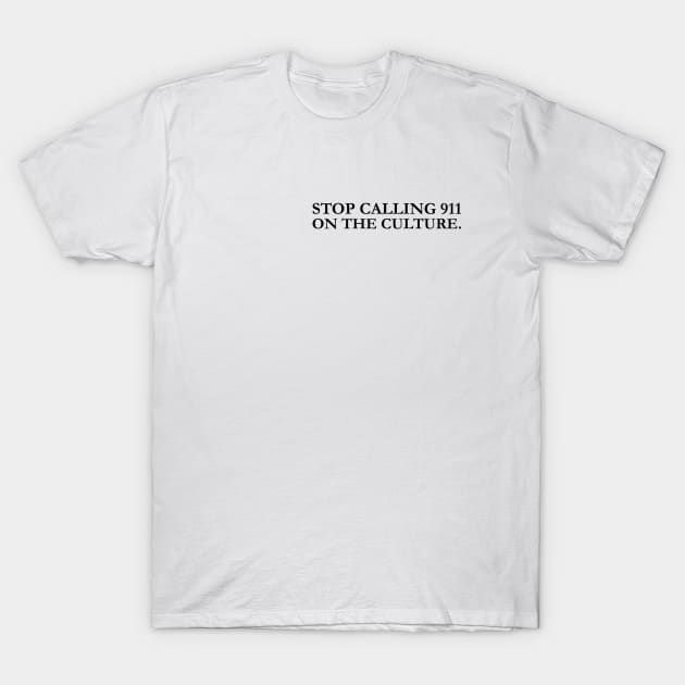 stop calling 911 on the culture T-Shirt by MultiiDesign